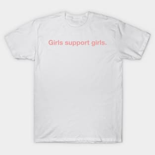 Girls Support Girls. T-Shirt